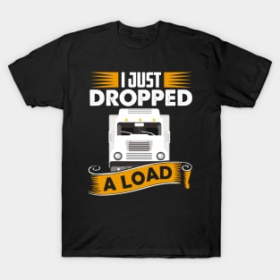 I Just Dropped A Load Funny Trucker School bus driver gift graphic T-Shirt